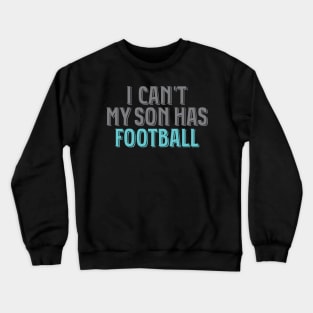 I Can't My Son Has Football' Awesome Sport Football Crewneck Sweatshirt